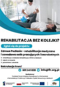 "Zdrowe Podlasie - rehabilitacja medyczna i zawodowa osób pracujących i bezrobotnych"